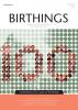 BIRTHINGS Issue 100 - Celebrating 100 Issues (PDF web version)